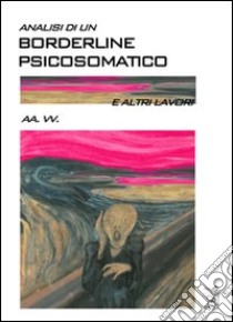 Analisi di un borderline psicosomatico e altri lavori libro di Bonaccorsi M. Teresa - Fava Antonio - Annovazzi Lori
