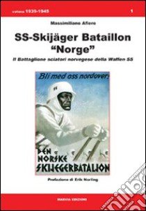 SS-Skijäger bataillon «Norge». Il battaglione sciatori norvegese della Waffen SS libro di Afiero Massimiliano