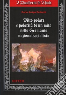 Mito polare e polarità di un mito nella Germania nazionalsocialista libro di Pedretti Carlo Arrigo
