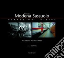 Ferrovia Modena-Sassuolo. Percezioni visive libro di Basso Paolo; Bonini P. Paolo; Turrini Leo