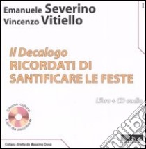 Il Decalogo. Con CD Audio. Vol. 1: Ricordati di santificare le feste libro di Severino Emanuele; Vitiello Vincenzo