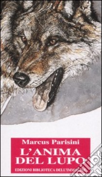 L'anima del lupo. Ediz. illustrata libro di Parisini Marcus