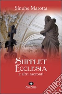 Supplet ecclesia e altri racconti libro di Marotta Sinuhe; Giovanella C. (cur.)