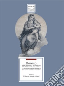 Raffaello e la Madonna di Foligno. La fortuna di un modello. Catalogo della mostra. Ediz. illustrata libro di Mancini F. F. (cur.); Onali M. (cur.); Lucidi D. (cur.)