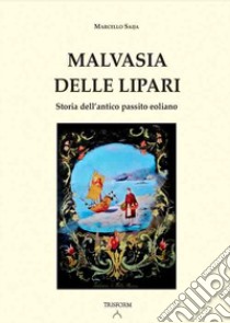 Malvasia delle Lipari. Soria dell'antico passito eoliano libro di Saija Marcello