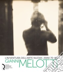 L'avventura dell'arte nuova anni 70-80. Gianni Melotti. Ediz. illustrata libro di Antognoli P. E. (cur.)