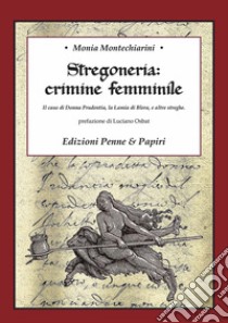 Stregoneria: crimine femminile. Il caso di Donna Prudentia, la Lamia di Blera, e altre streghe libro di Montechiarini Monia