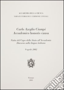 Carlo Azeglio Ciampi accademico honoris causa. Discorso sulla lingua italiana libro di Ciampi Carlo Azeglio
