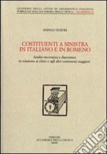 Costituenti a sinistra in italiano e in romeno. Analisi sincronica e diacronica in relazione ai clitici e agli altri costituenti maggiori libro di Suzuki Shingo