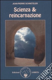 Scienza & reincarnazione libro di Schnetzler Jean-Pierre