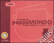 Le ricette di Pappamondo. Cucina indiana per italiani curiosi libro di Gabriel Giorgio; Accursio Florasol