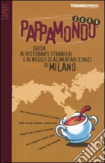 Pappamondo 2006. Guida ai ristoranti stranieri e ai negozi di alimentari etnici di Milano libro di Acanfora Massimo