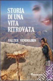 Storia di una vita ritrovata libro di Vendramin Valter