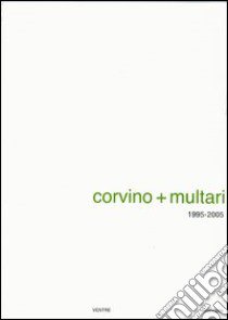 Corvino + Multari 1995-2005 libro di Bonelli Giulia