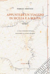 Appunti di un viaggio in Sicilia e a Malta (1791) libro di Armitage Whaley; Portale R. (cur.)