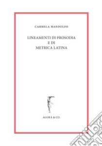 Lineamenti di prosodia e di metrica latina libro di Mandolfo Carmela
