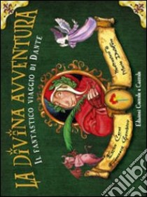 La divina avventura. Il fantastico viaggio di Dante. Ediz. illustrata libro di Cerni Enrico; Gambino Francesca; Valente D. (cur.); Casella G. (cur.); Terranova M. G. (cur.)