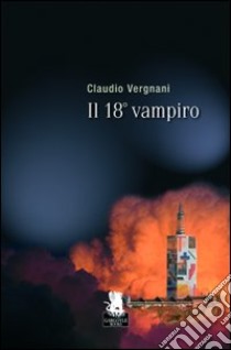 Il 18° vampiro libro di Vergnani Claudio