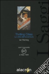 Thrilling cities. Le città dell'avventura libro di Fleming Ian