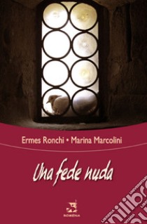 Una fede nuda libro di Ronchi Ermes; Marcolini Marina