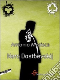 Nero Dostoevskij libro di Mesisca Antonio