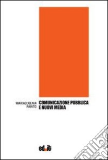 Comunicazione pubblica e nuovi media libro di Parito Mariaeugenia