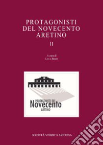 Protagonisti del Novecento aretino. Vol. 2 libro di Berti L. (cur.)