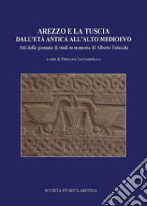 Arezzo e la Tuscia dall'età antica all'alto Medioevo libro di Licciardello P. (cur.)