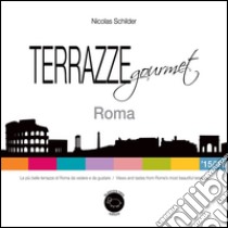 Terrazze gourmet. Roma 2015-2016. Ediz. italiana e inglese libro di Schilder Nicolas