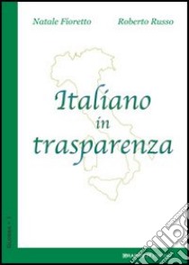 Italiano in trasparenza libro di Fioretto Natale; Russo Roberto