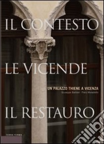 Un palazzo Thiene a Vicenza. Il contesto, le vicende, il restauro libro di Barbieri Giuseppe; Morseletto Piero