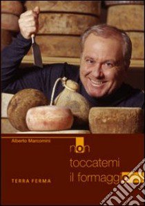 Non toccatemi il formaggio libro di Marcomini Alberto