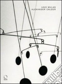 Alexander Calder. Ediz. illustrata libro di Mulas Ugo; Argan Carlo