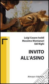 Invito all'asino libro di Ivaldi Luigi C.; Montanari Massimo; Righi Edi; Caffaro L. M. (cur.)