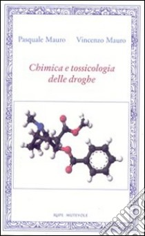 Chimica e tossicologia delle droghe libro di Mauro Pasquale; Mauro Vincenzo