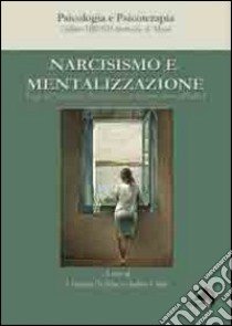 Narcisismo e mentalizzazione. Saggi dell'asociaciòn psicoanalitica de Buenos Aires (APdeBa) libro di De Blasi V. (cur.); Vitale A. (cur.)