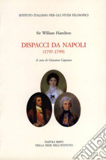 Dispacci da Napoli (1797-1799) libro di Hamilton William; Capuano G. (cur.)