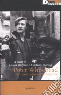 Peter Whitehead. Cinema, musica, rivoluzione libro di Buffoni L. (cur.); Piccino C. (cur.)