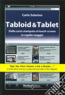 Tabloid & Tablet. Dalla carta stampa al touch screen in rapido viaggio libro di Solarino Carlo