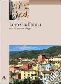 Loro Ciuffenna and its surroundings libro di Fabbri Carlo; Francioni Paola