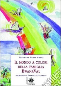 Il mondo a colori della famiglia Bwana Val libro di Mmaka Acava Valentina