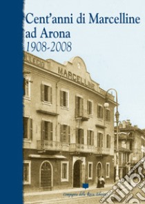 Cent'anni di Marcelline ad Arona. 1908-2008 libro di Fiori G. (cur.)