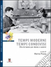 Tempi moderni tempi condivisi. Vita & lavoro per donne e uomini. Con DVD libro di Piazza M. (cur.)