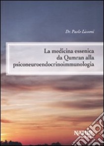 La medicina essenica da Qumran alla psiconeuroendocrinoimmunologia libro di Lissoni Paolo