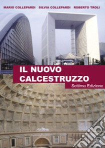 Il nuovo calcestruzzo libro di Collepardi Mario; Collepardi Silvia; Troli Roberto