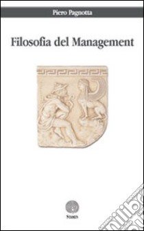 Filosofia del management libro di Pagnotta Piero