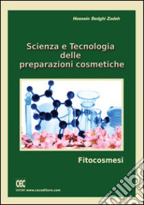Scienza e tecnologia delle preparazioni cosmetiche libro di Hossein Sedghi Zadeh