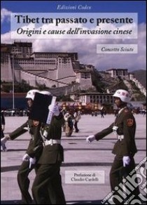 Tibet tra passato e presente. Origini e cause dell'invasione cinese libro di Sciuto Concetto