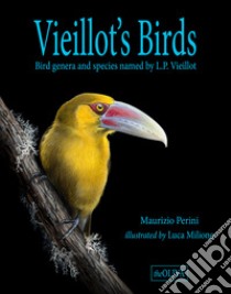 Vieillot's Birds. Bird genera and species named by L.P. Vieillot. Ediz. illustrata libro di Perini Maurizio