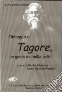 Omaggio a Tagore. Un genio dai mille volti libro di Albanese M. (cur.); Santoro Ragaini L. (cur.)